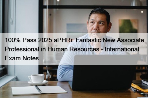 100% Pass 2025 aPHRi: Fantastic New Associate Professional ...